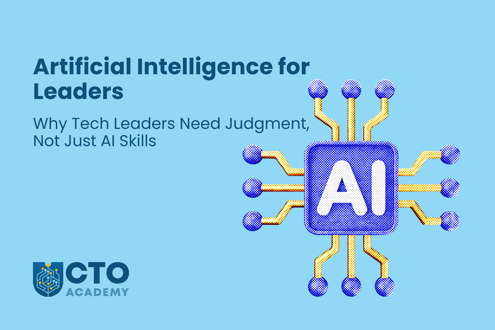Artifical Intelligence for Leaders-Why Tech Leaders Need Judgment Not Just AI Skills - article featured image